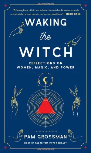 Waking the Witch: Reflections on Women, Magic, and Power